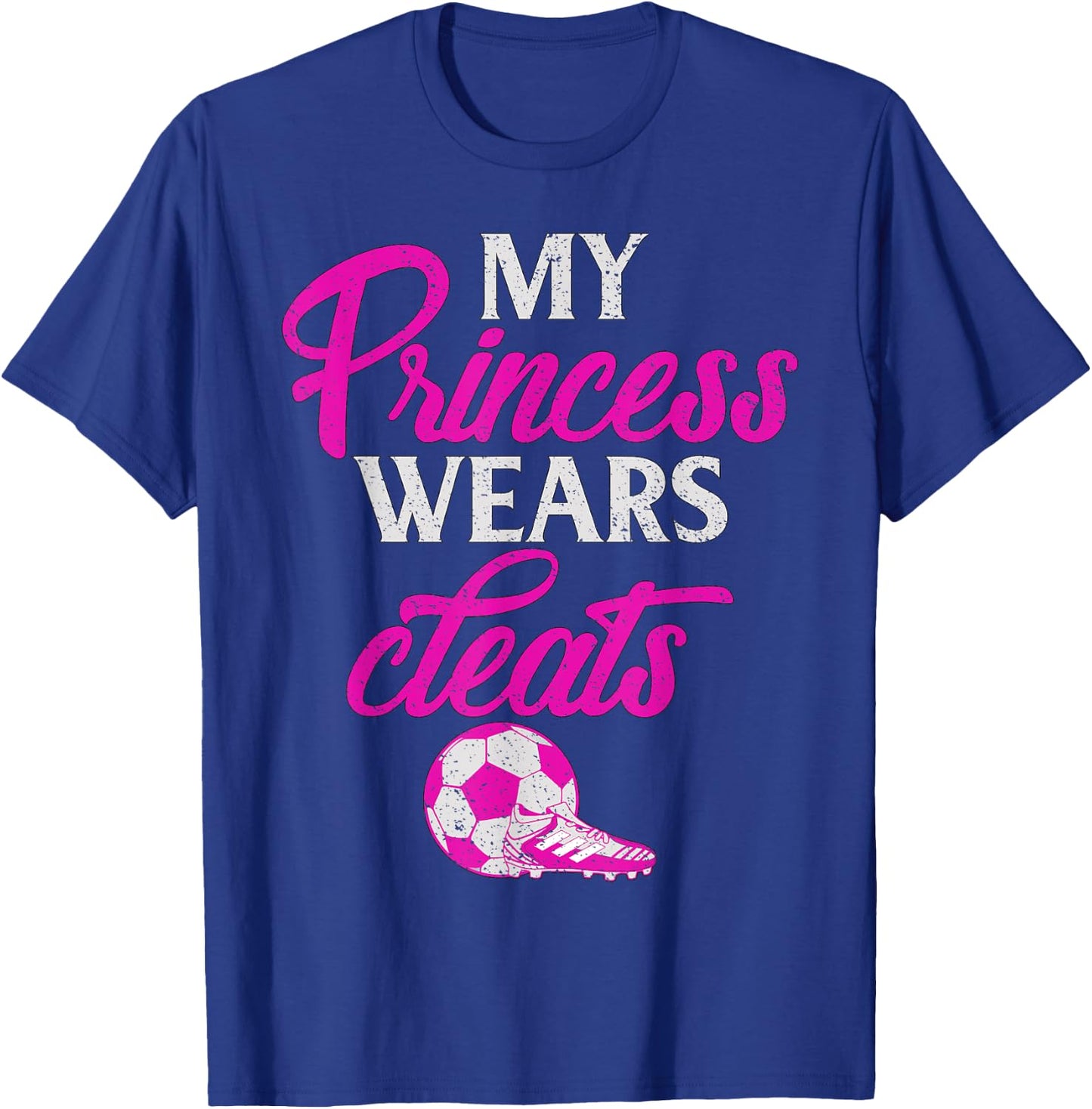 Proud Soccer Parent My Princess Wears Cleats Graphic T-Shirt - T-Shirt | Royal