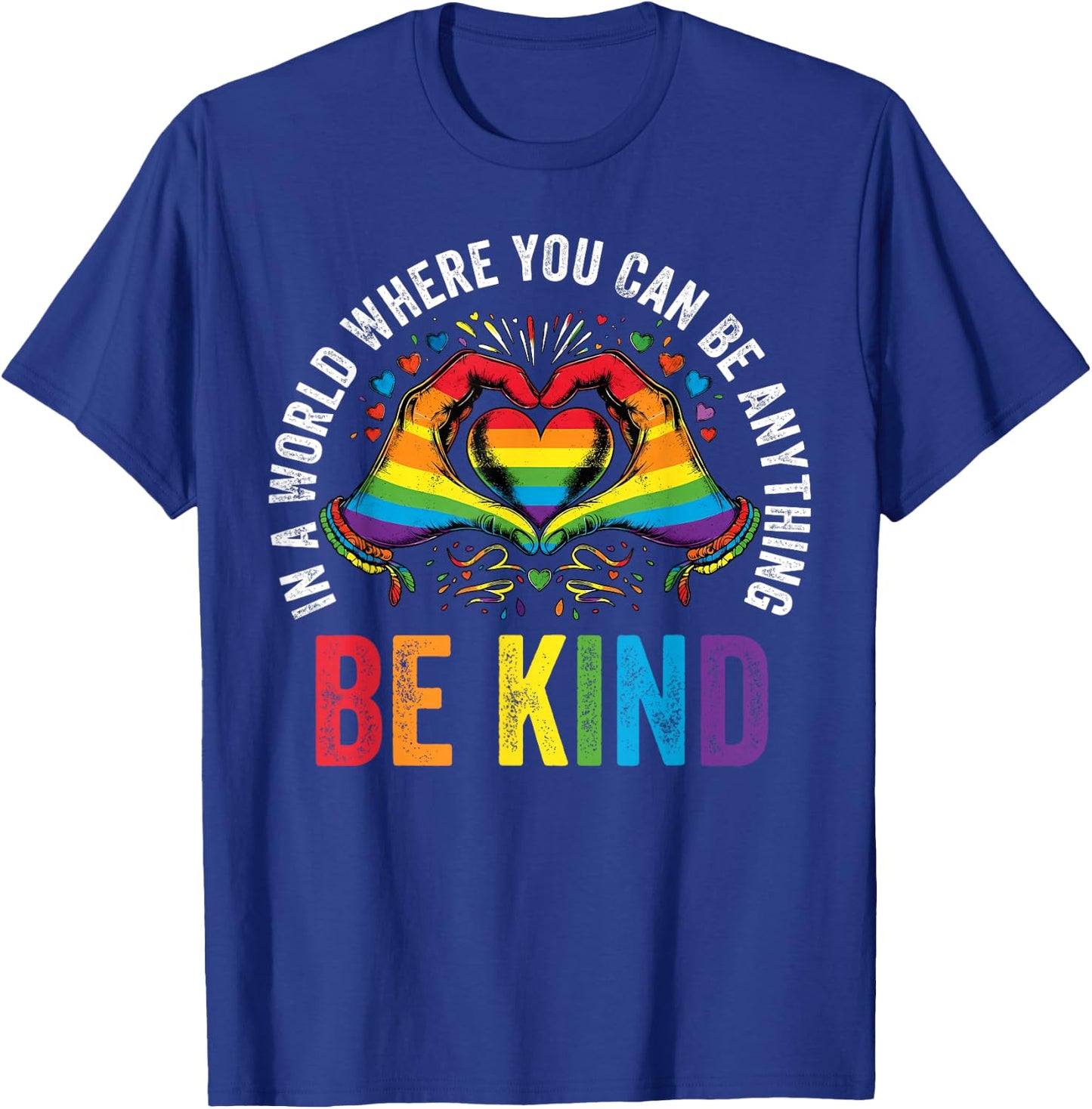 in A World Where You Can Be Anything Be Kind Gay Pride LGBT T-Shirt - T-Shirt | Royal