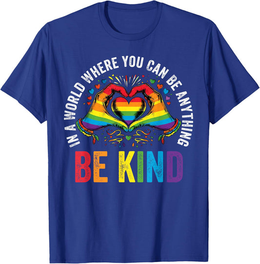 in A World Where You Can Be Anything Be Kind Gay Pride LGBT T-Shirt - T-Shirt | Royal
