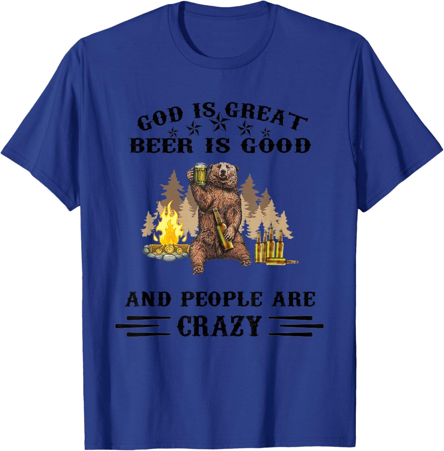 God Is Great Beer Is Good And People Are Crazy T-Shirt - T-Shirt | Royal