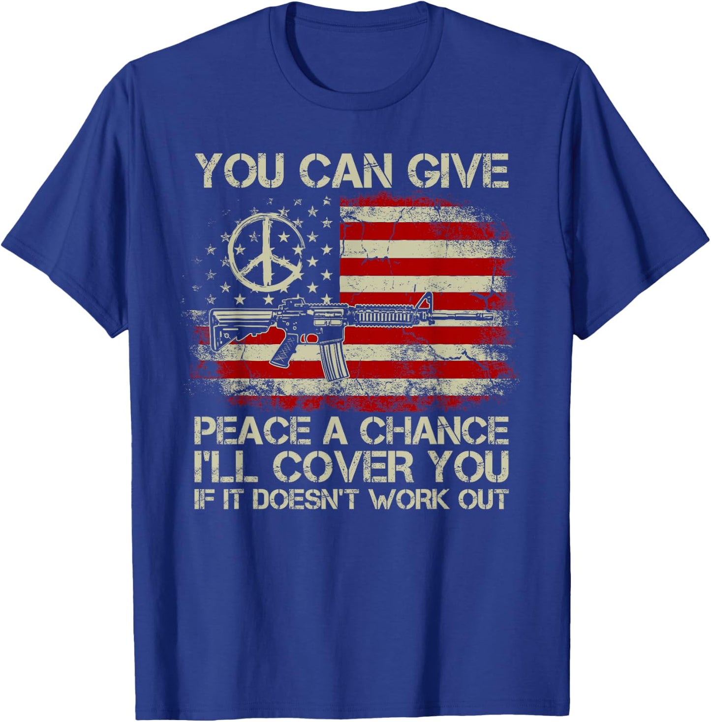 Gun Rights You Can Give Peace A Chance I'll Cover You T-Shirt - T-Shirt | Royal