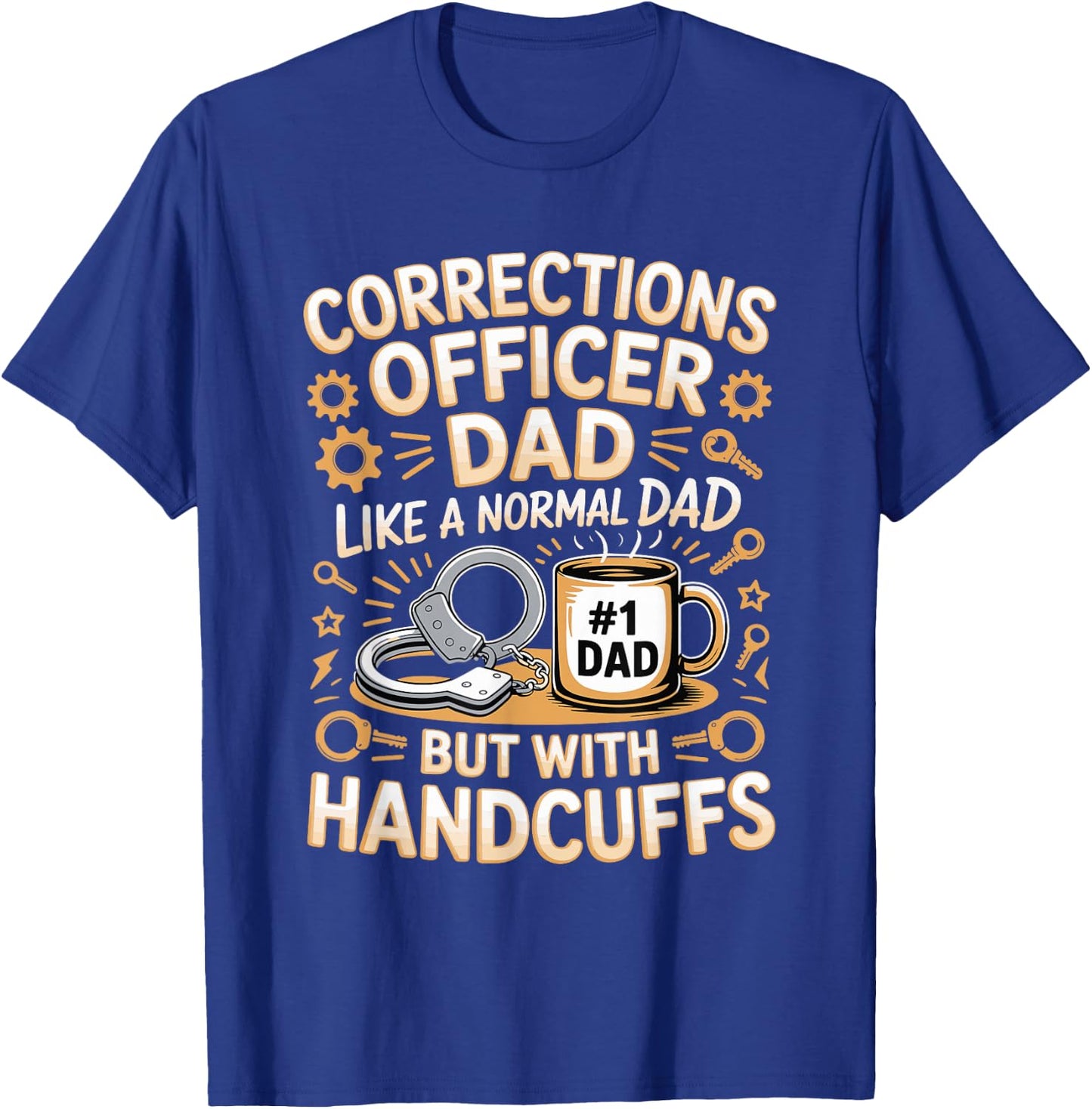 Corrections Officer Dad Like A Normal Dad But with Handcuffs T-Shirt - T-Shirt | Royal