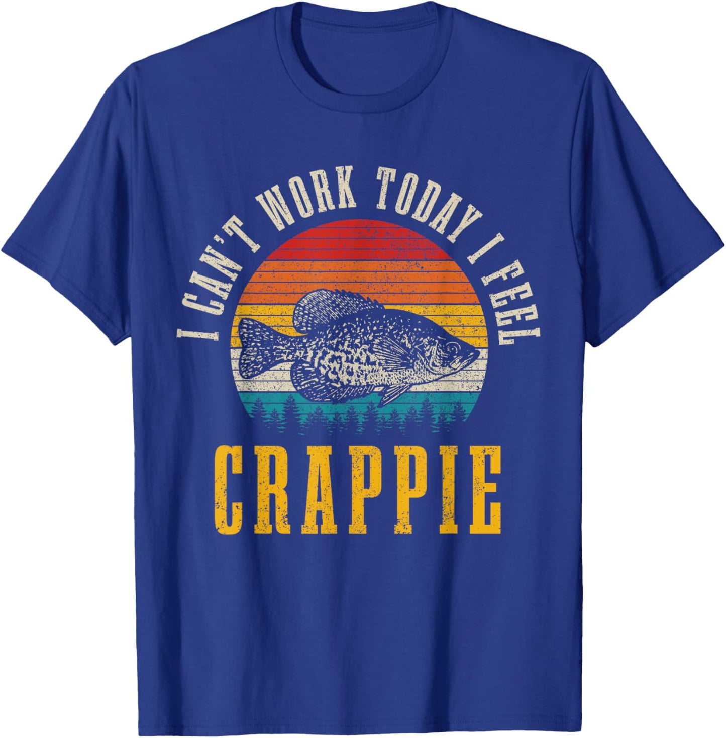 Crappie Fishing I Can't Work Today I Feel Crappie Funny Fish T-Shirt - T-Shirt | Royal