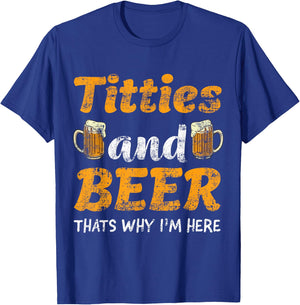 Titties And Beer Thats Why I'm Here - Funny Gift Beer Lovers T-Shirt - T-Shirt | Royal
