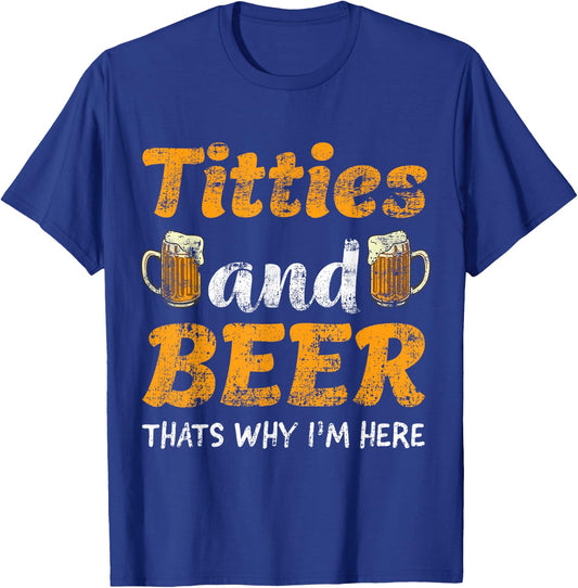 Titties And Beer Thats Why I'm Here - Funny Gift Beer Lovers T-Shirt - T-Shirt | Royal