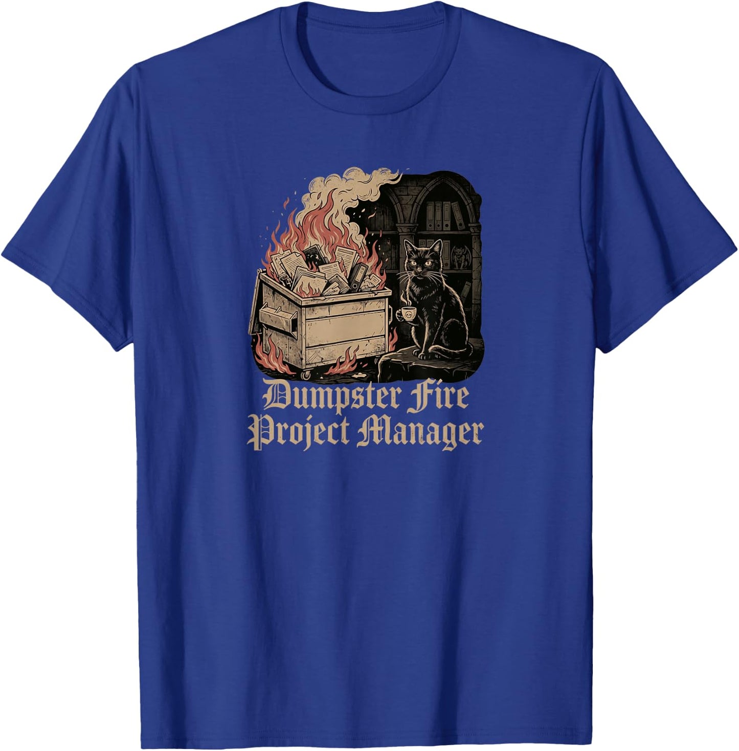 Dumpster fire Project Manager Funny Work Humor cat T-Shirt - T-Shirt | Royal