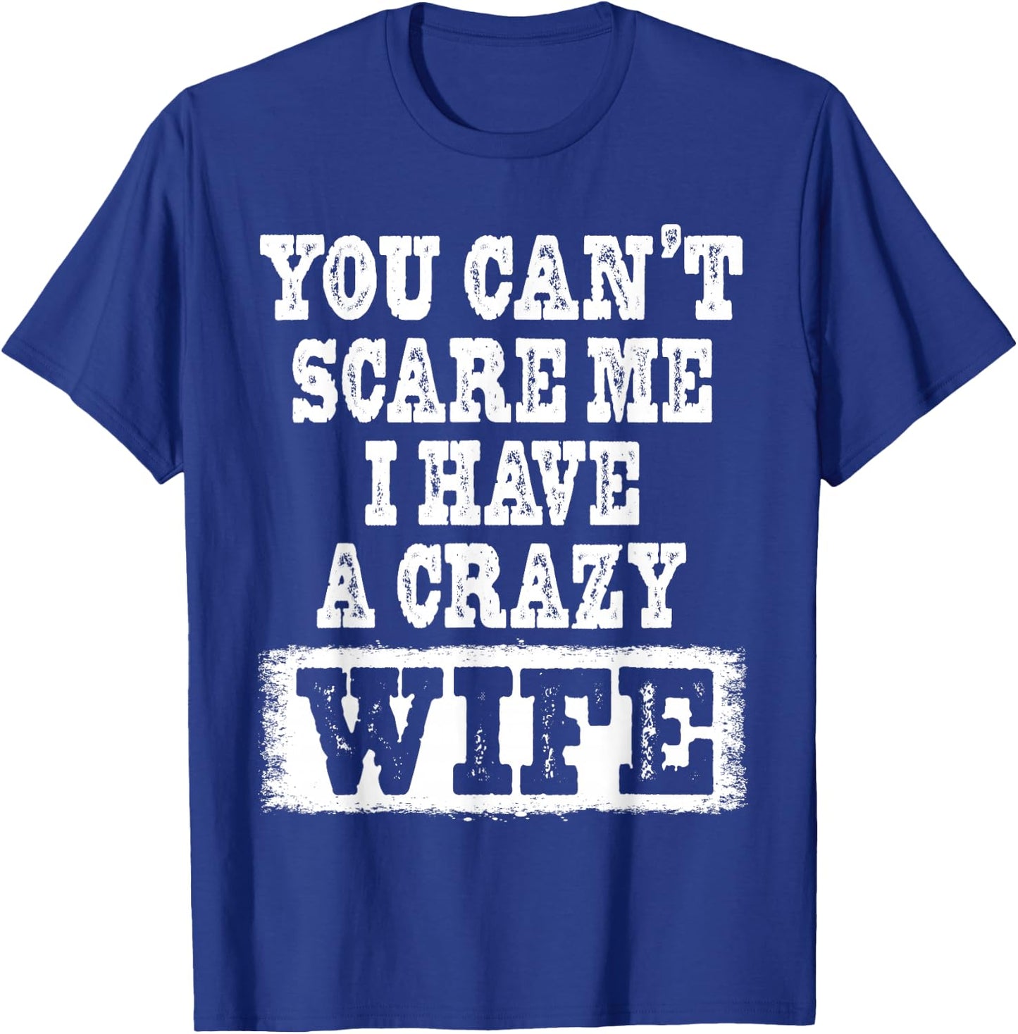 You Can't Scare Me I Have A Crazy Wife Funny T-Shirt - T-Shirt | Royal