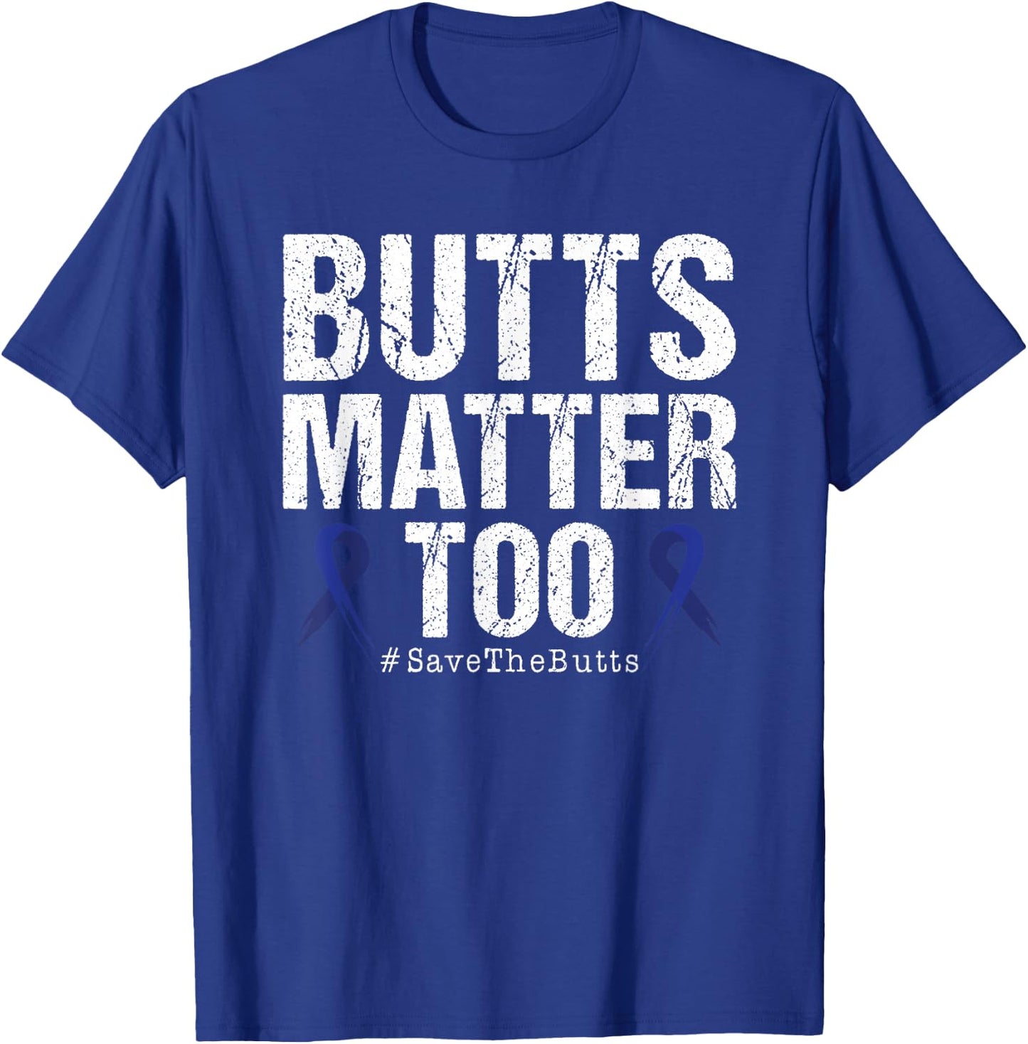 Butts Matter Too Save The Butts Colon Cancer Awareness T-Shirt - T-Shirt | Royal