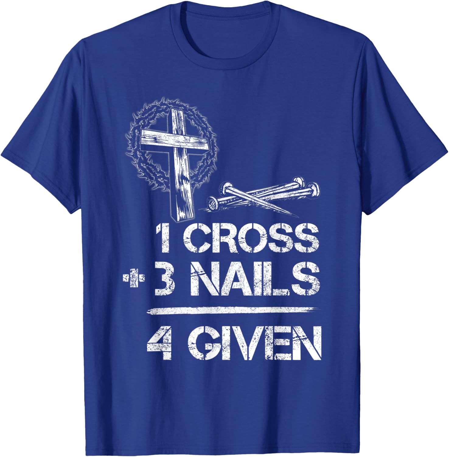 1 Cross 3 Nails Forgiven Christian Faith Cross Jesus T-Shirt - T-Shirt | Royal