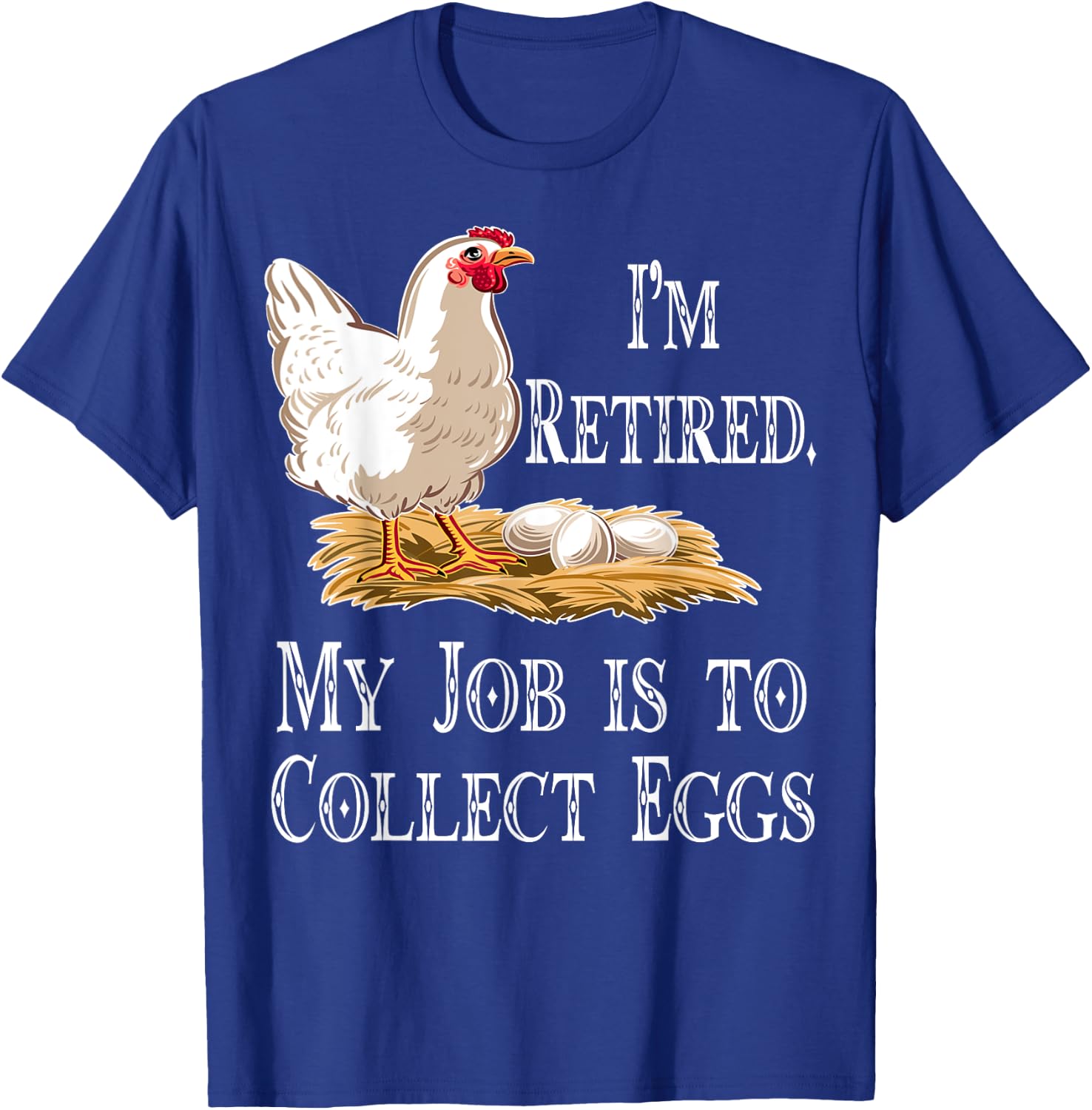 I'm Retired My Job Is To Collect Eggs Chicken Gift Men Women T-Shirt - T-Shirt | Royal