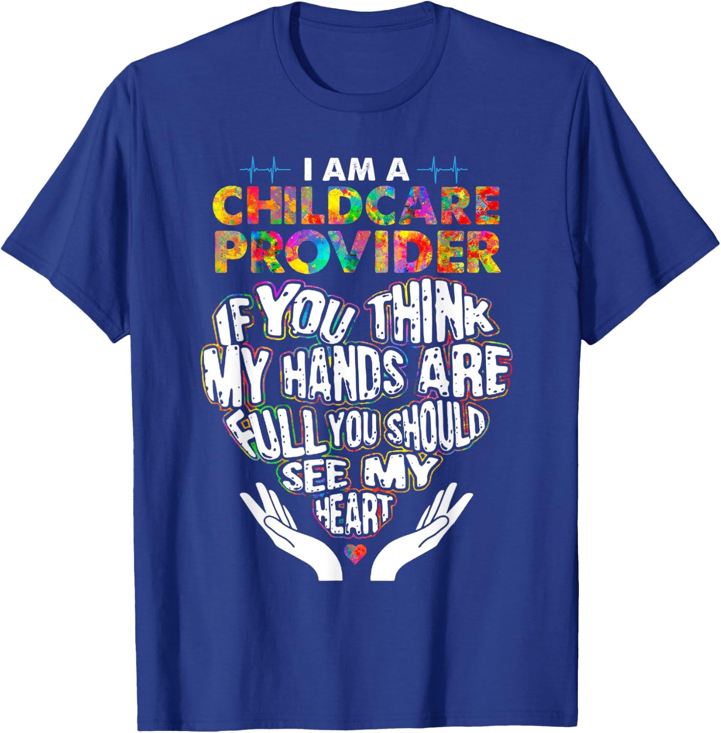Cute Childcare Provider Heart If You Think My Hands Are Full T-Shirt - T-Shirt | Royal