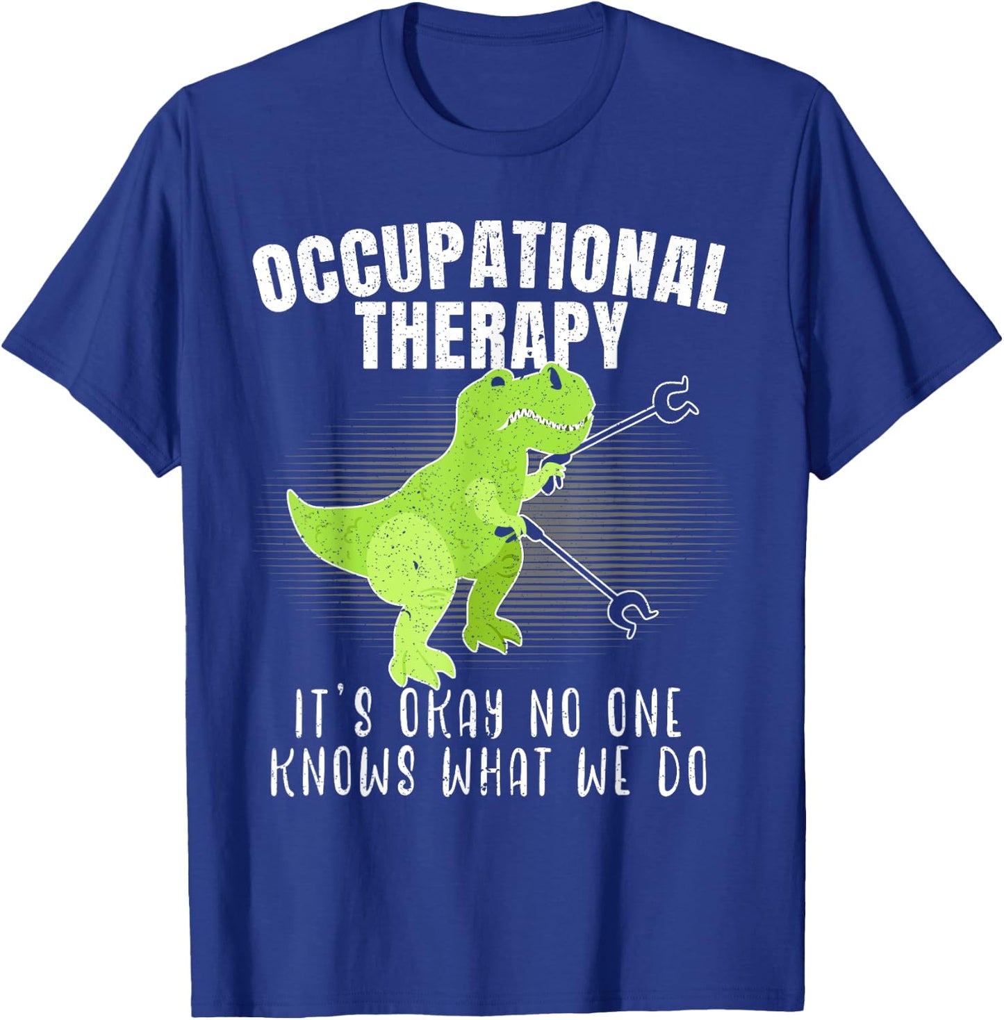 Occupational Therapy It's Okay No One Knows What We Do Dino T-Shirt - T-Shirt | Royal