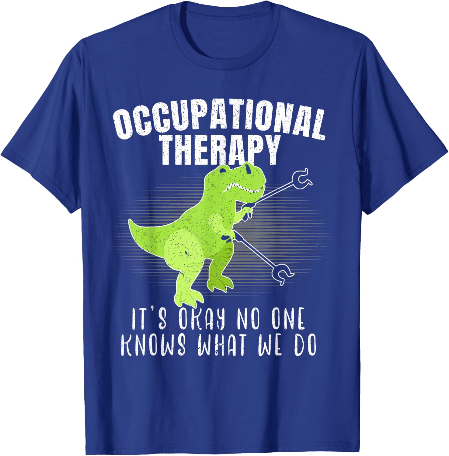 Occupational Therapy It's Okay No One Knows What We Do Dino T-Shirt - T-Shirt | Royal