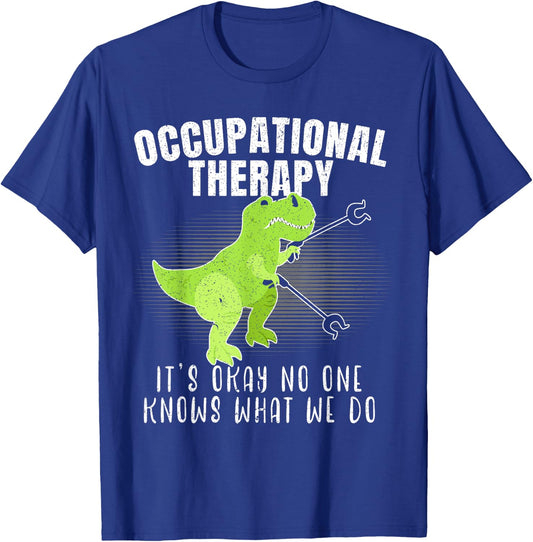 Occupational Therapy It's Okay No One Knows What We Do Dino T-Shirt - T-Shirt | Royal