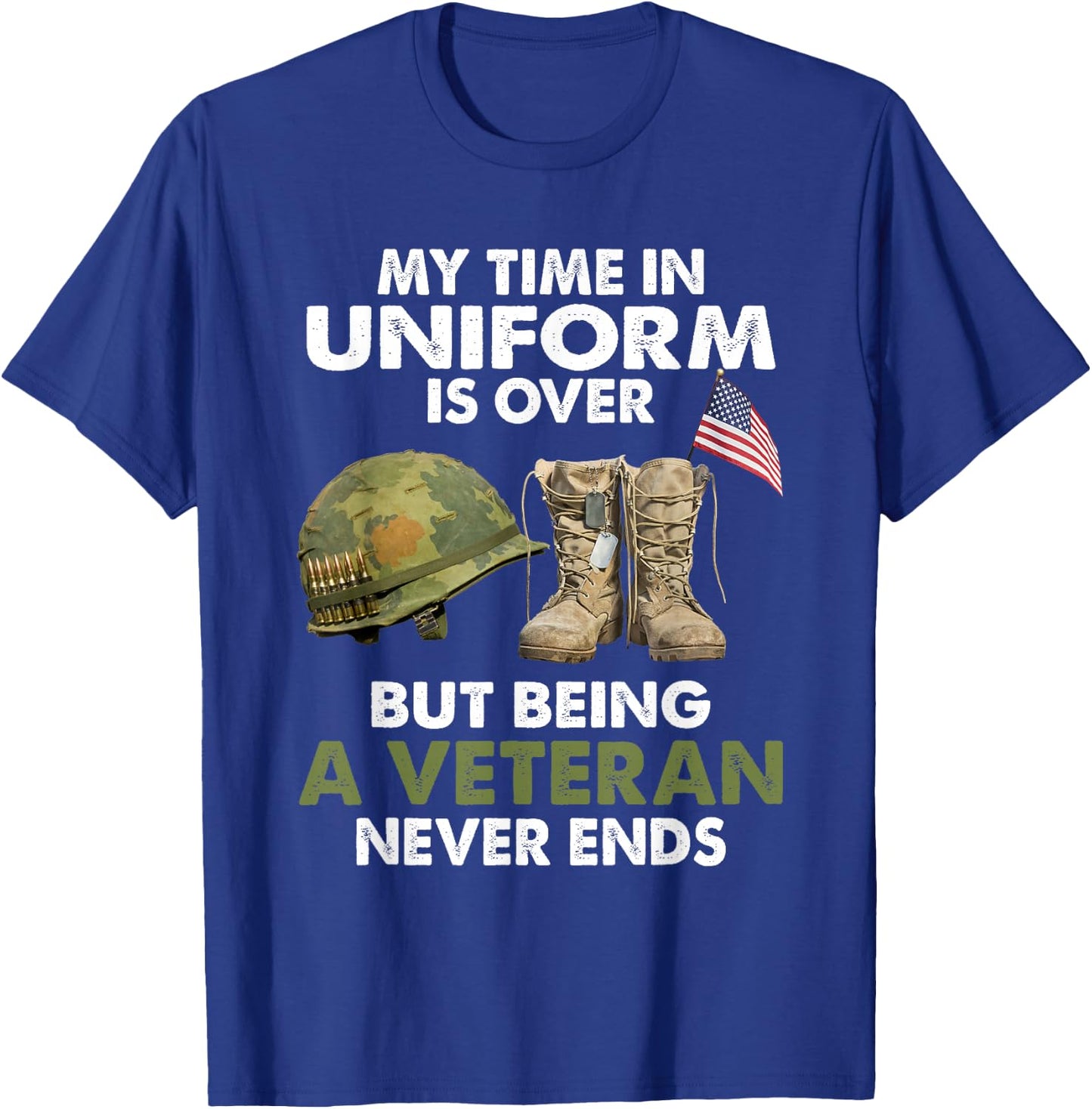 My Time In Uniform Is Over But Being A Veteran Never Ends T-Shirt - T-Shirt | Royal