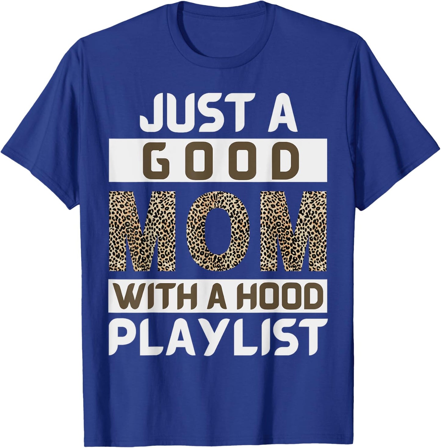 Funny Leopard Mom Say Just A Good Mom With A Hood Playlist T-Shirt - T-Shirt | Royal