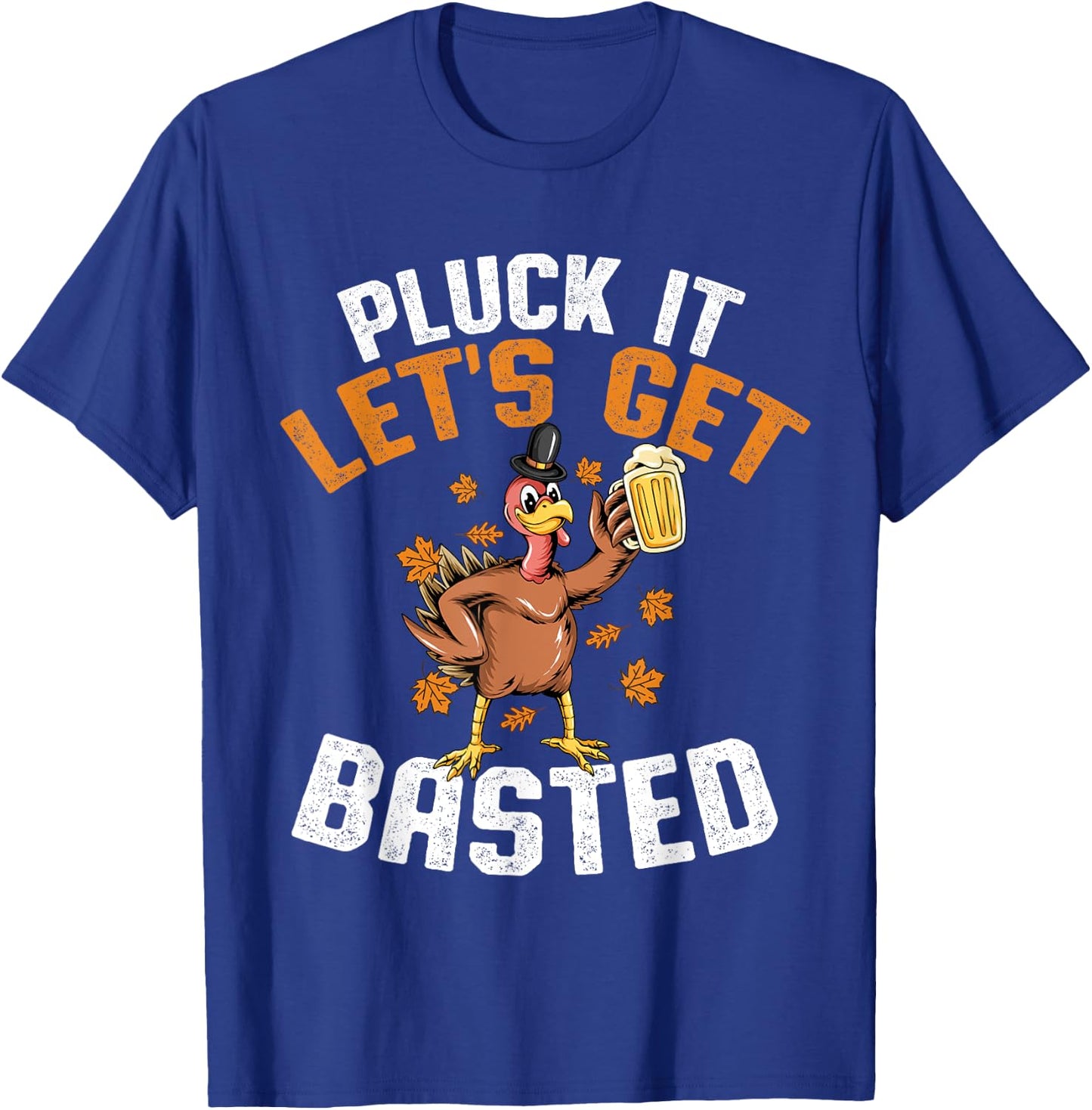 Pluck It Let's Get Basted Funny Thanksgiving Holiday T-Shirt - T-Shirt | Royal