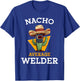 Nacho Average Welder Mexican Metal Worker Joke Funny Welding T-Shirt - T-Shirt | Royal