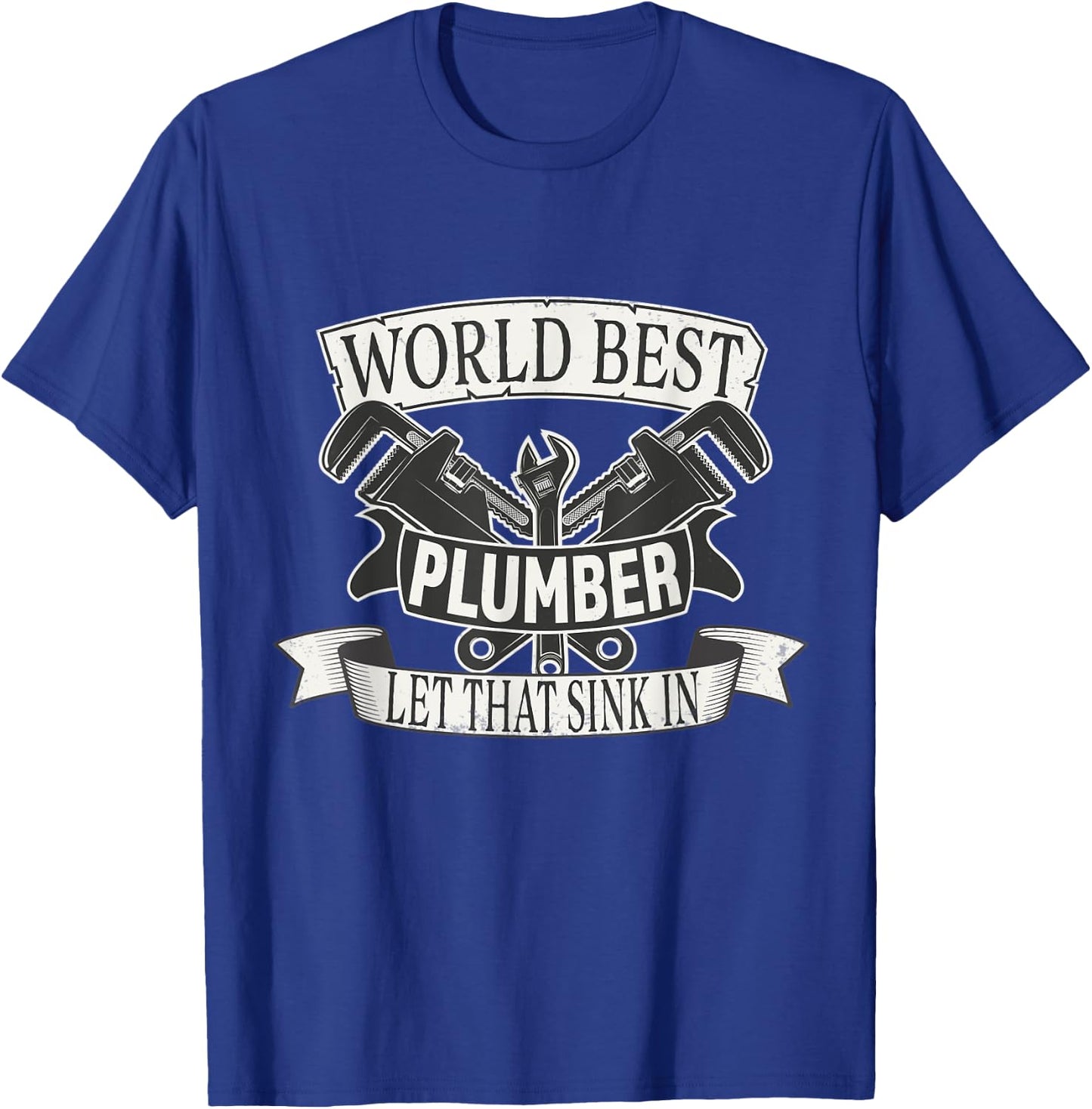 World Best Plumber Let that Sink in T-Shirt - T-Shirt | Royal