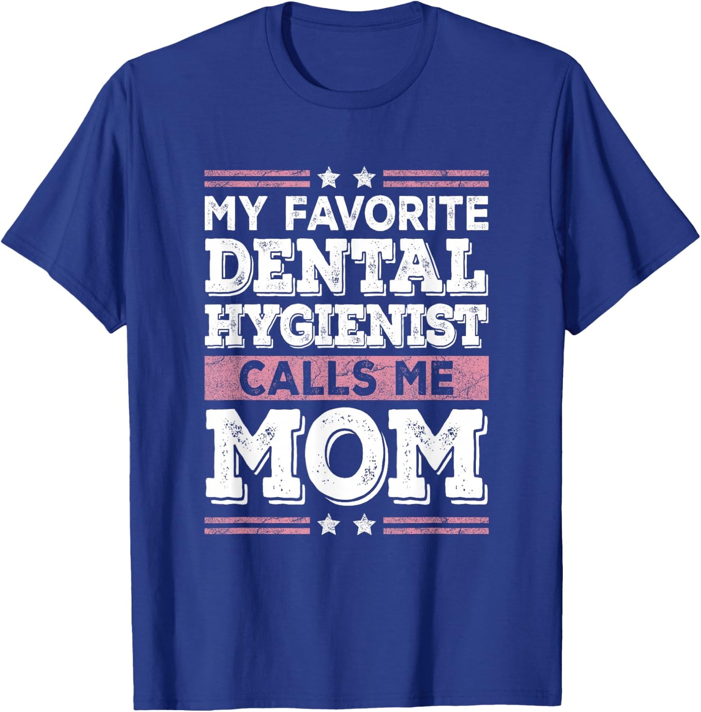 My Favorite Dental Hygienist Calls Me Mom Funny Mothers Day T-Shirt - T-Shirt | Royal