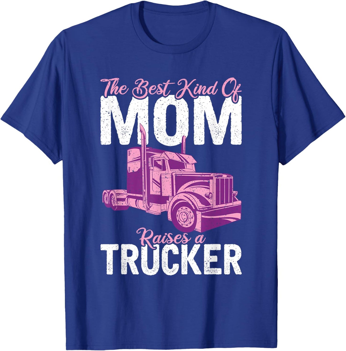 The best kind of mom raises a Trucker Truck Driver T-Shirt - T-Shirt | Royal