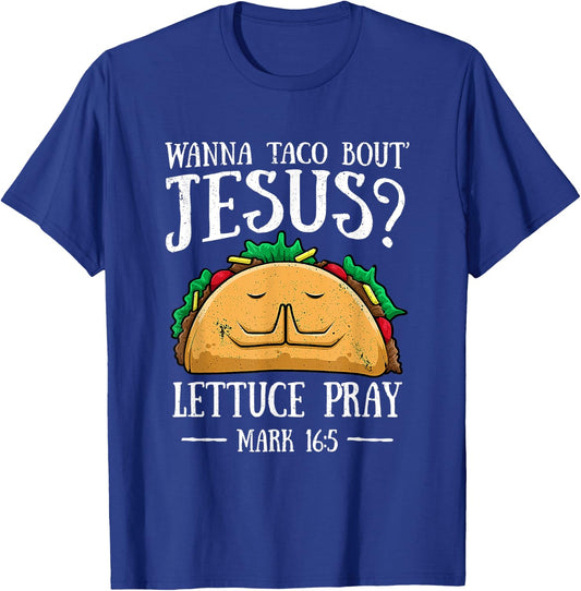 Wanna Taco Bout Jesus Lettuce Pray Cinco De Mayo T-Shirt - T-Shirt | Royal