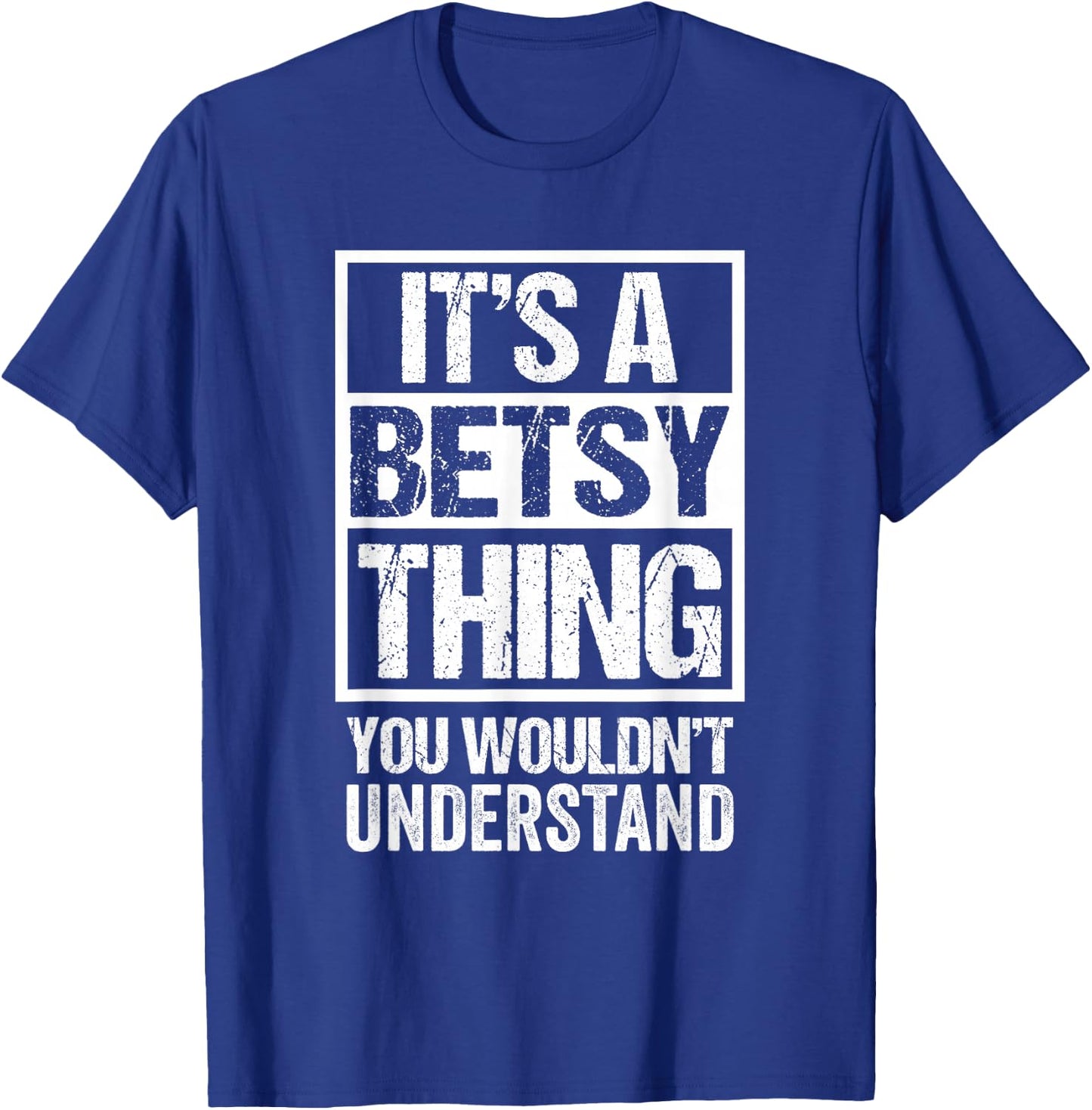 It's A Betsy Thing You Wouldn't Understand First Name T-Shirt - T-Shirt | Royal