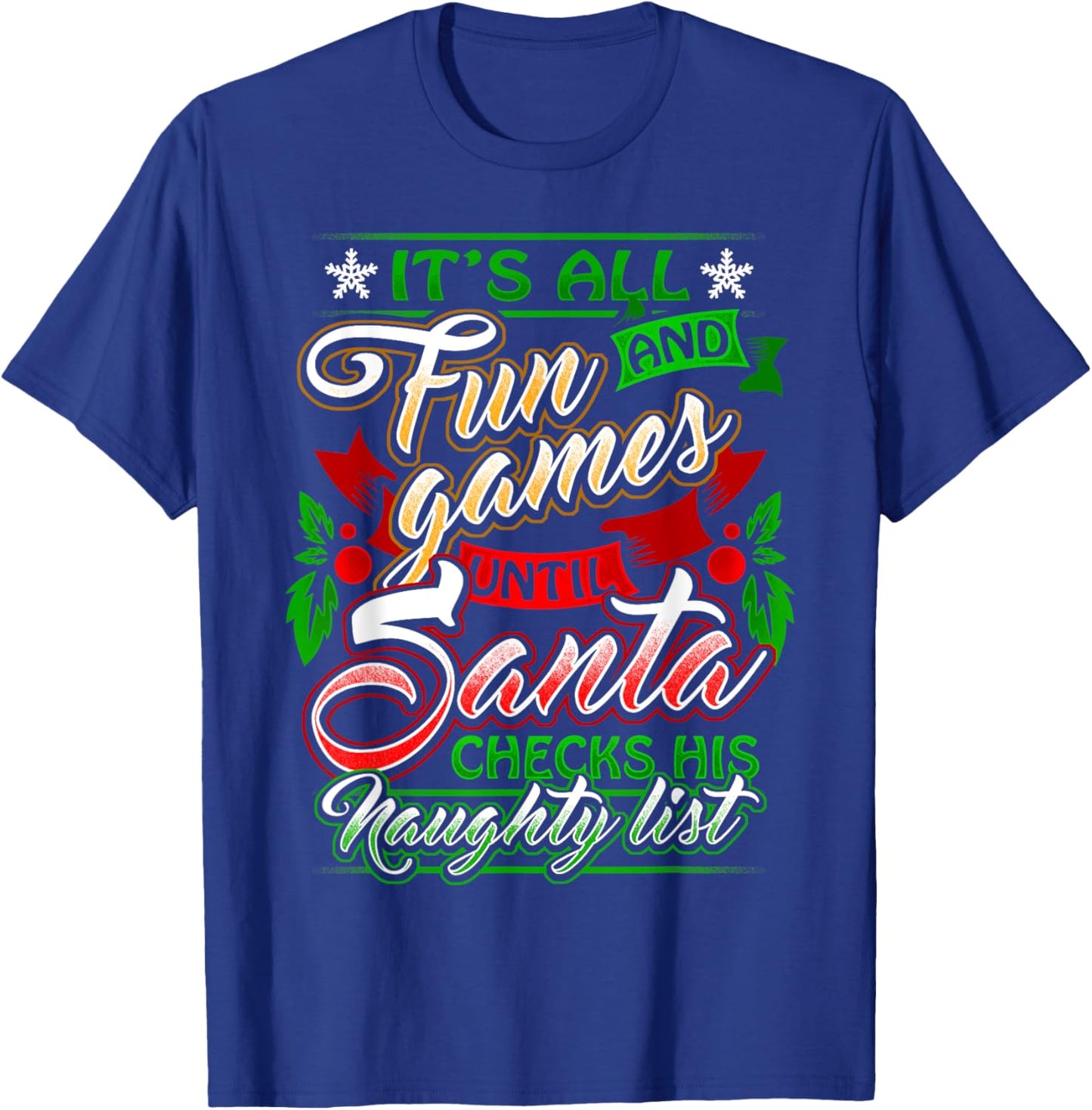 It's All Fun And Games Until Santa Checks His Naughty List T-Shirt - T-Shirt | Royal
