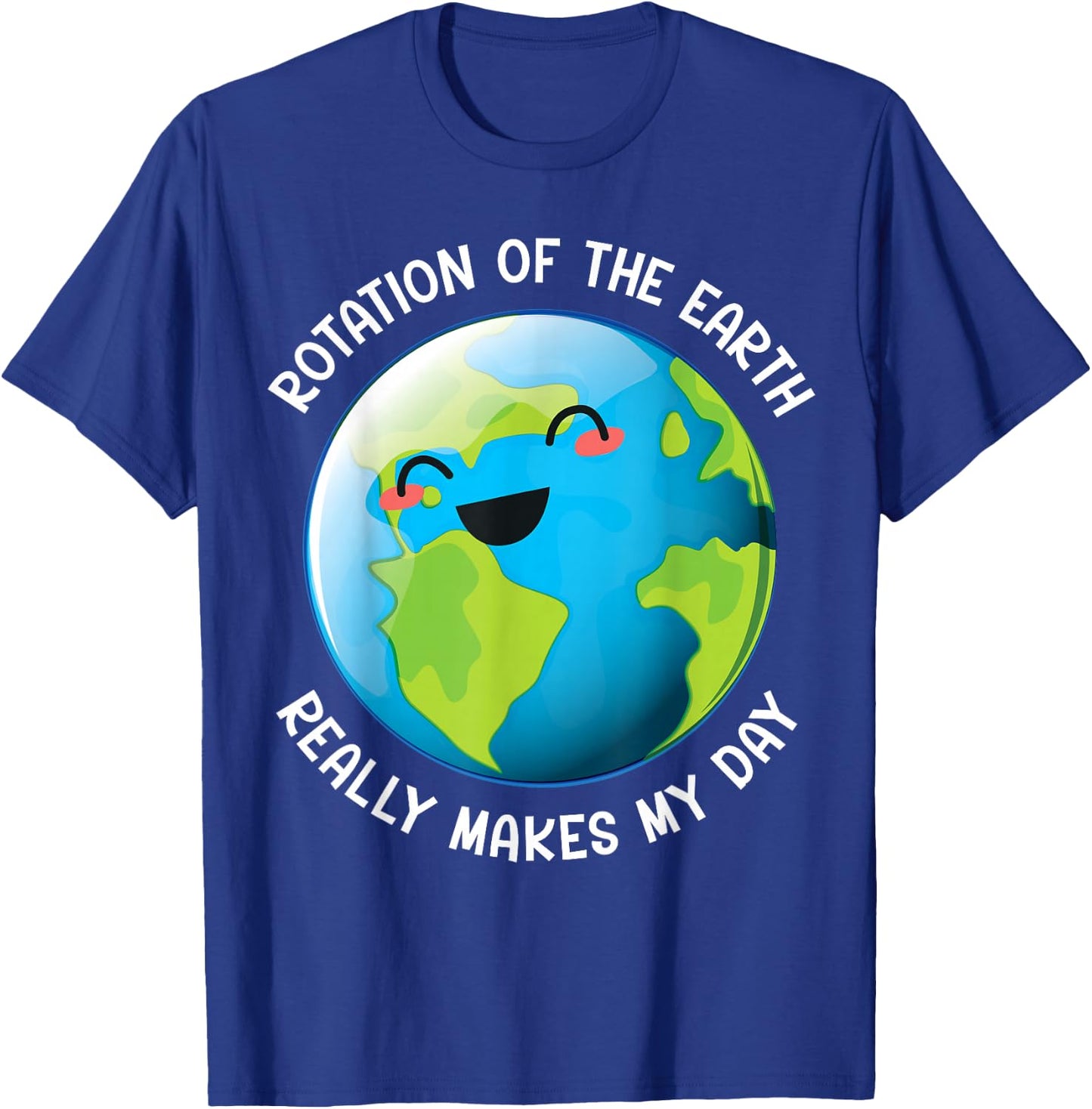 Earth Day 2026 Rotation of the Earth Really Makes My Day T-Shirt - T-Shirt | Royal