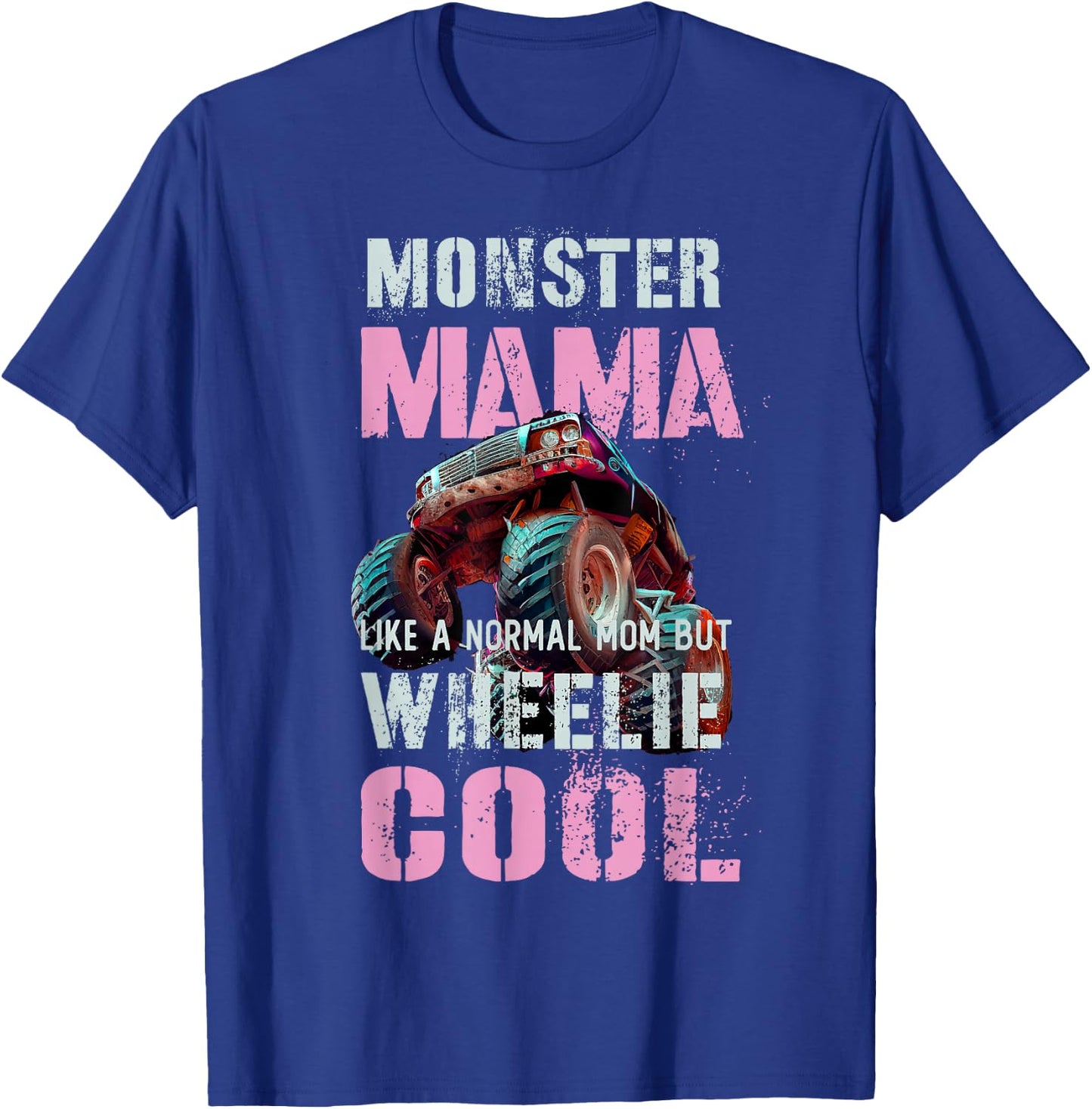 Funny Monster Mama Like Normal Mother but Wheelie Cool Truck T-Shirt - T-Shirt | Royal