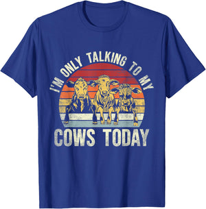 I'm Only Talking To My Cows Today. Funny Cow Farming Lovers T-Shirt - T-Shirt | Royal