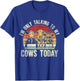 I'm Only Talking To My Cows Today. Funny Cow Farming Lovers T-Shirt - T-Shirt | Royal