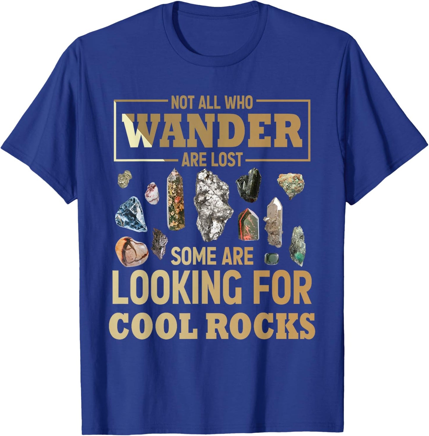 Not All Who Wander Are Lost Some Are Looking For Cool Rocks T-Shirt - T-Shirt | Royal