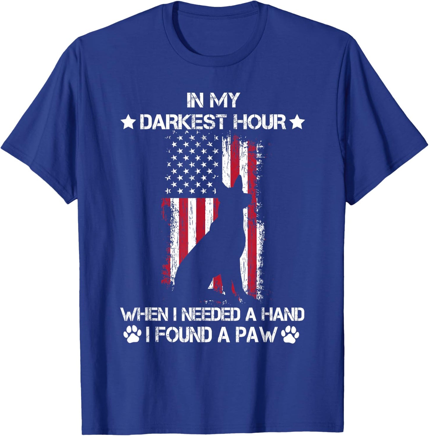In My Darkest Hour When I Needed A Hand I Found A Paw T-Shirt - T-Shirt | Royal