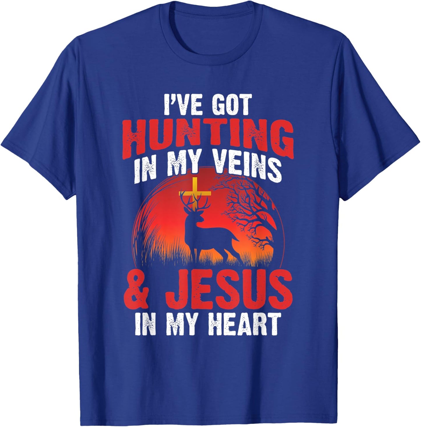 I've Got Hunting In My Veins And Jesus In My Heart T-Shirt - T-Shirt | Royal