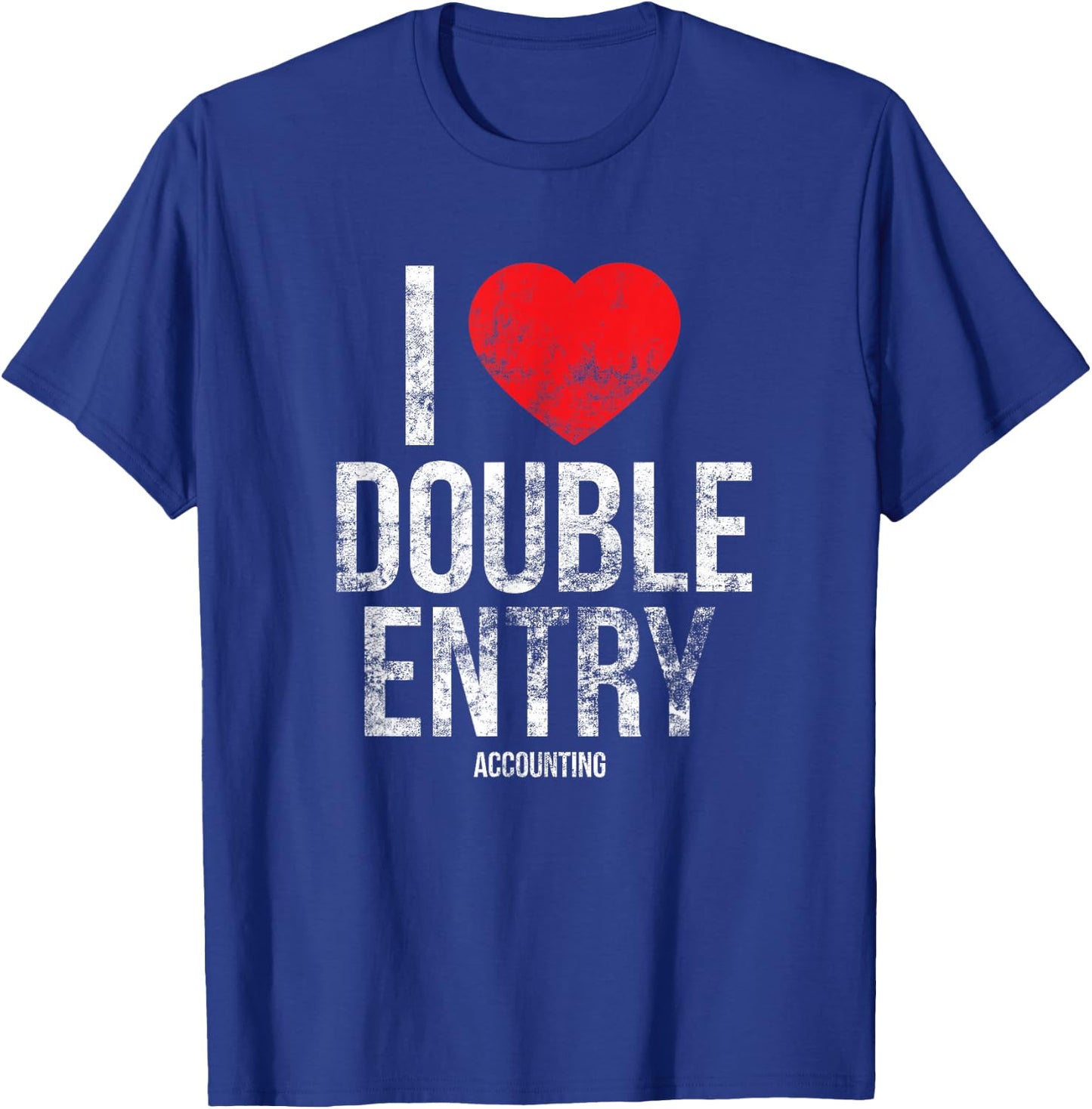 I Love Double Entry - Accounting - Accountant Gift - T Shirt T-Shirt - T-Shirt | Royal