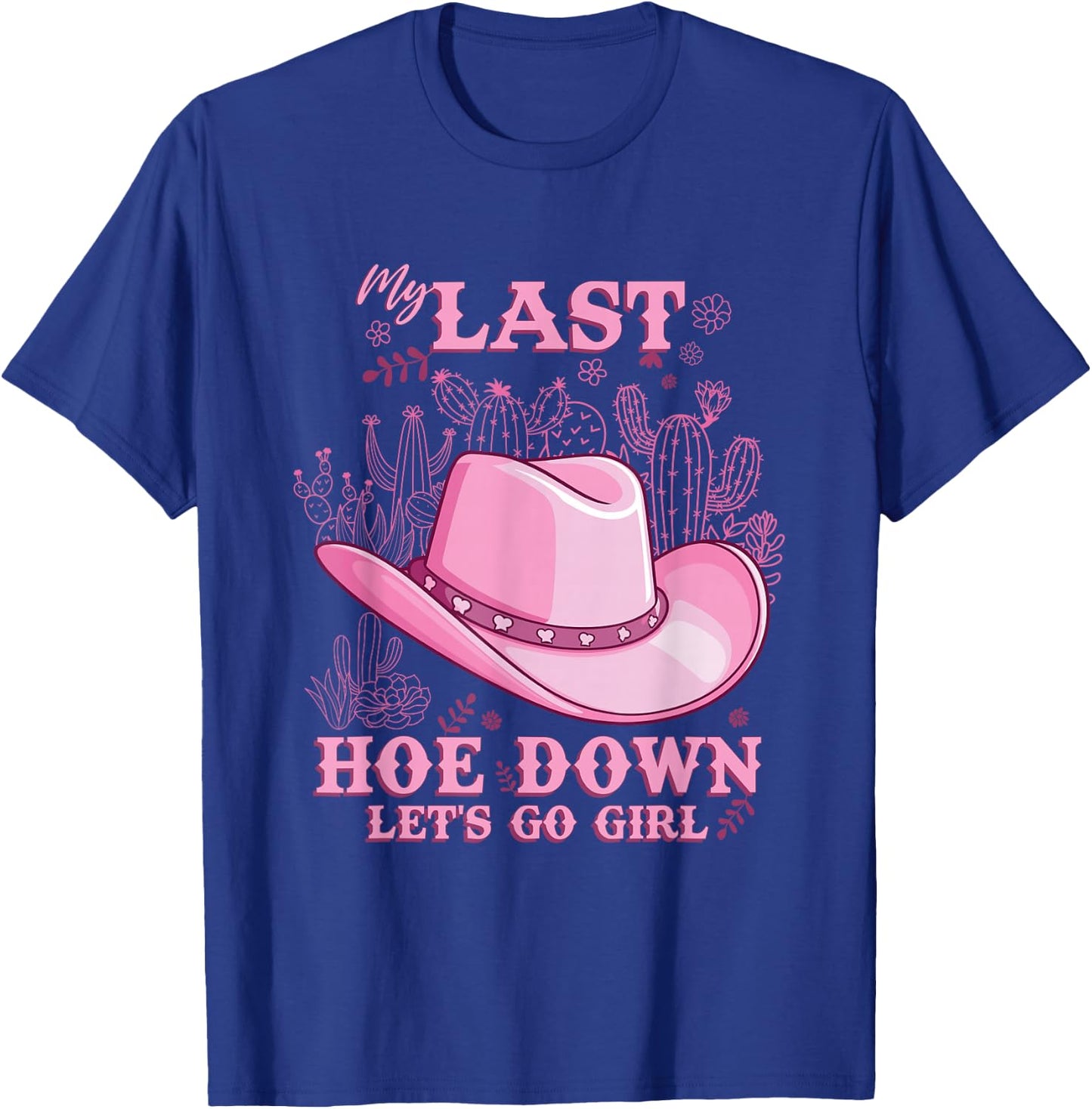 My Last Hoe Down Cowgirl Bachelorette Party T-Shirt - T-Shirt | Royal