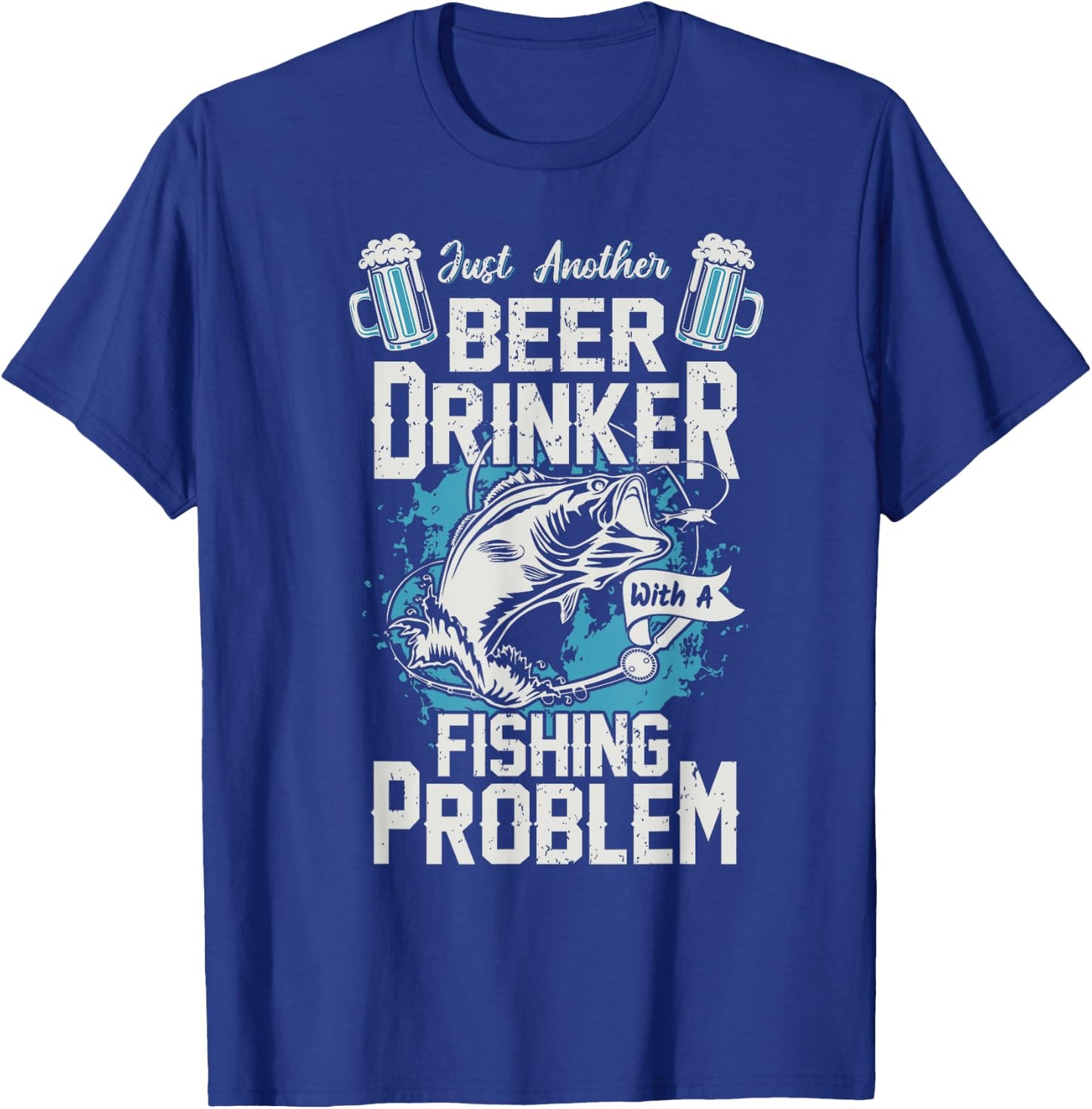 Just Another Beer Drinker with a Fishing Problem T-Shirt - T-Shirt | Royal
