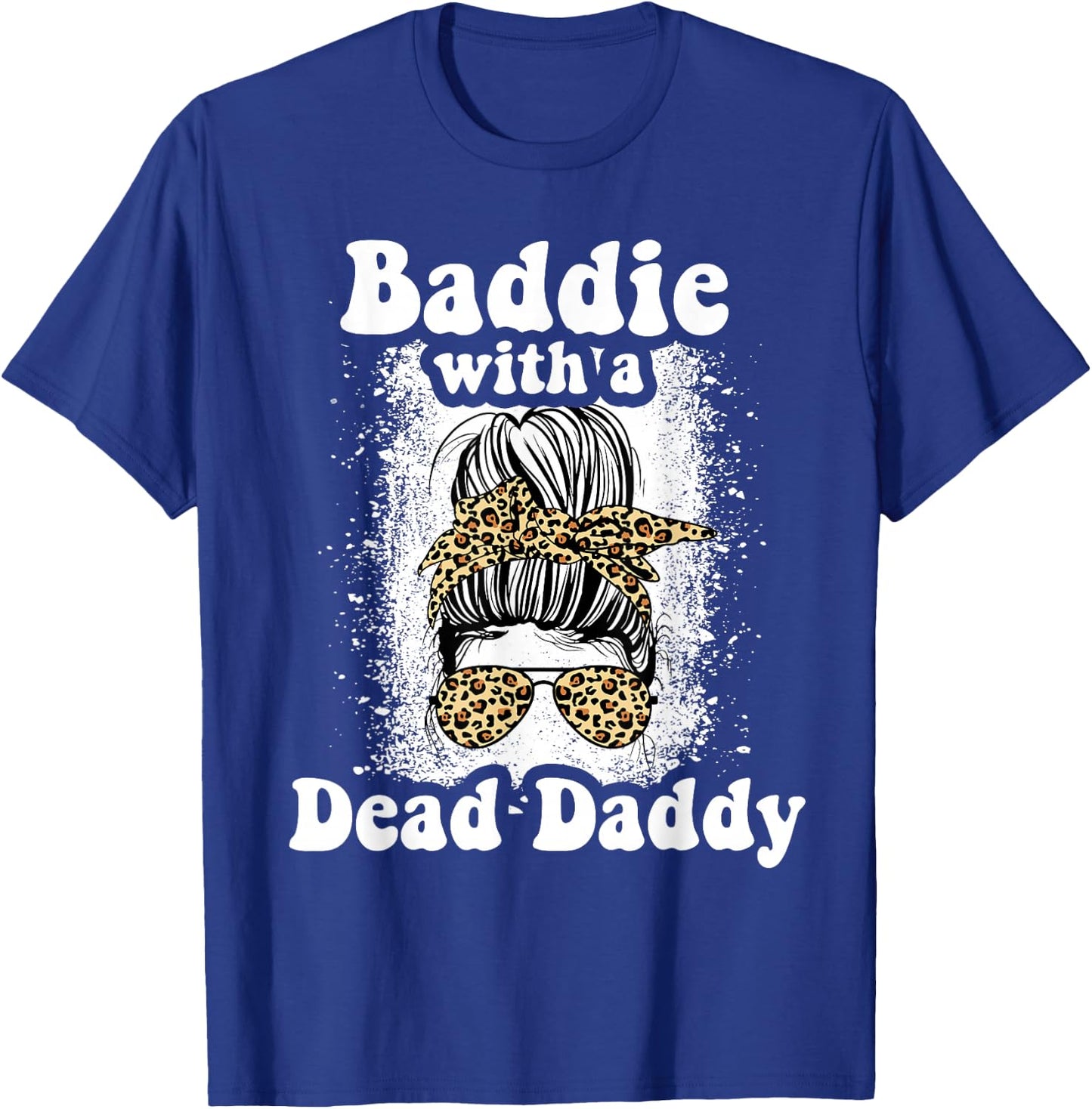 Baddie With A Dead Daddy Dead Dad Club Funny Baddie T-Shirt - T-Shirt | Royal