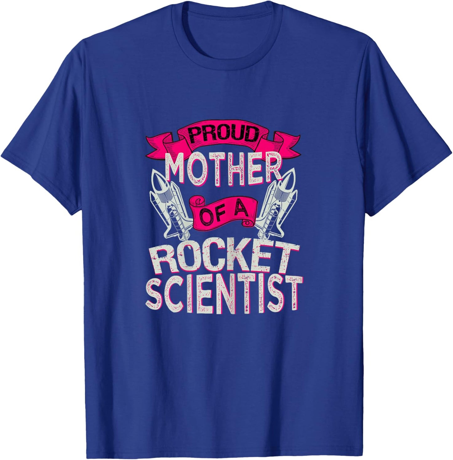 Proud Mother Of A Rocket Scientist Space Technician T Shirt T-Shirt - T-Shirt | Royal