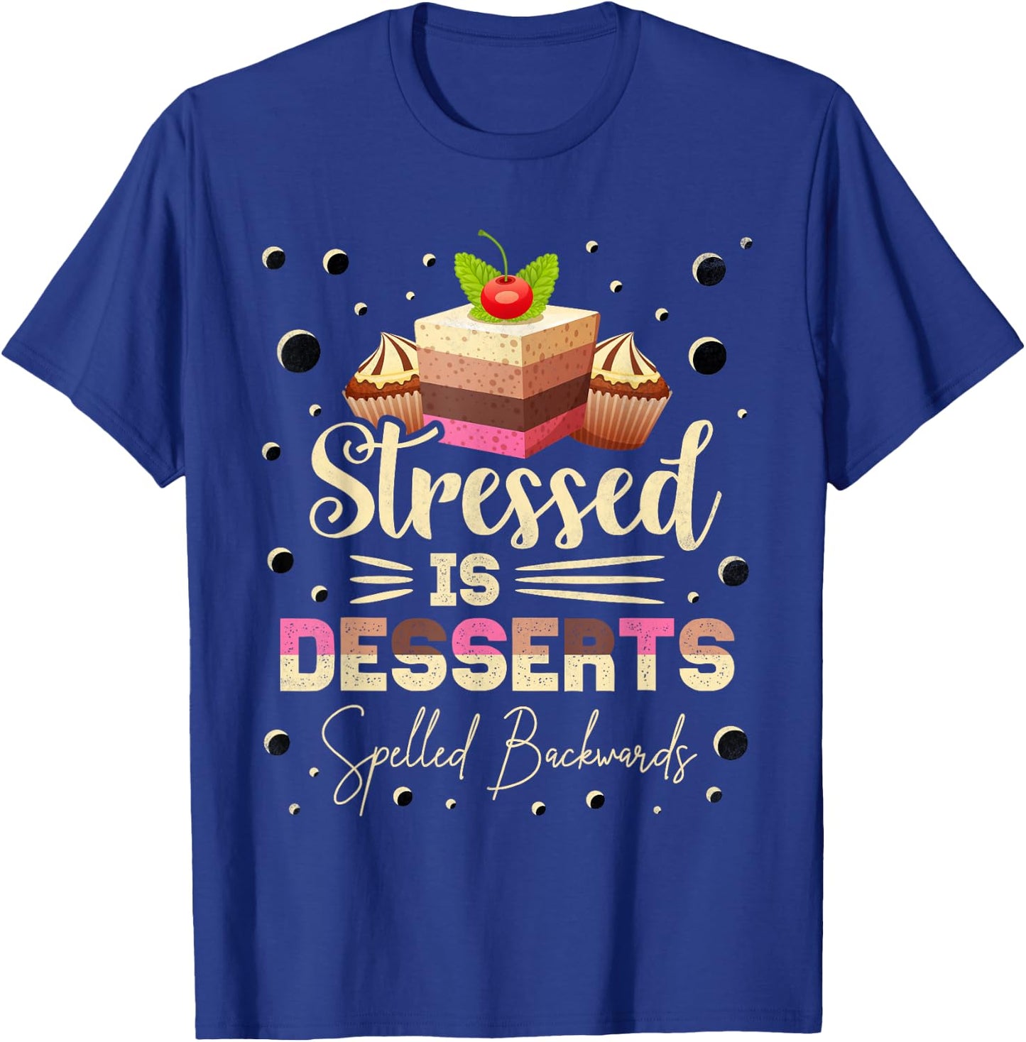 Stressed Is Desserts Spelled Backwards, Baking T-Shirt - T-Shirt | Royal