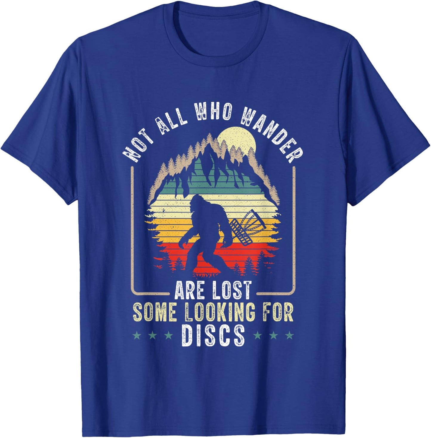 Not All Who Wander Are Lost Disc Golf Bigfoot Sasquatch T-Shirt - T-Shirt | Royal
