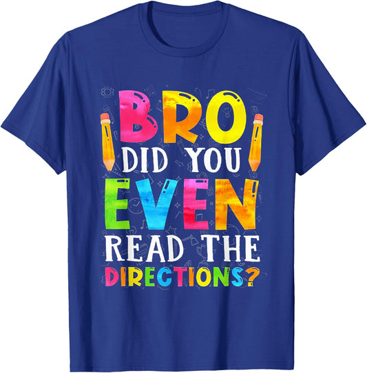 Bro Did You Even Read The Directions Funny Teacher Men Women T-Shirt - T-Shirt | Royal