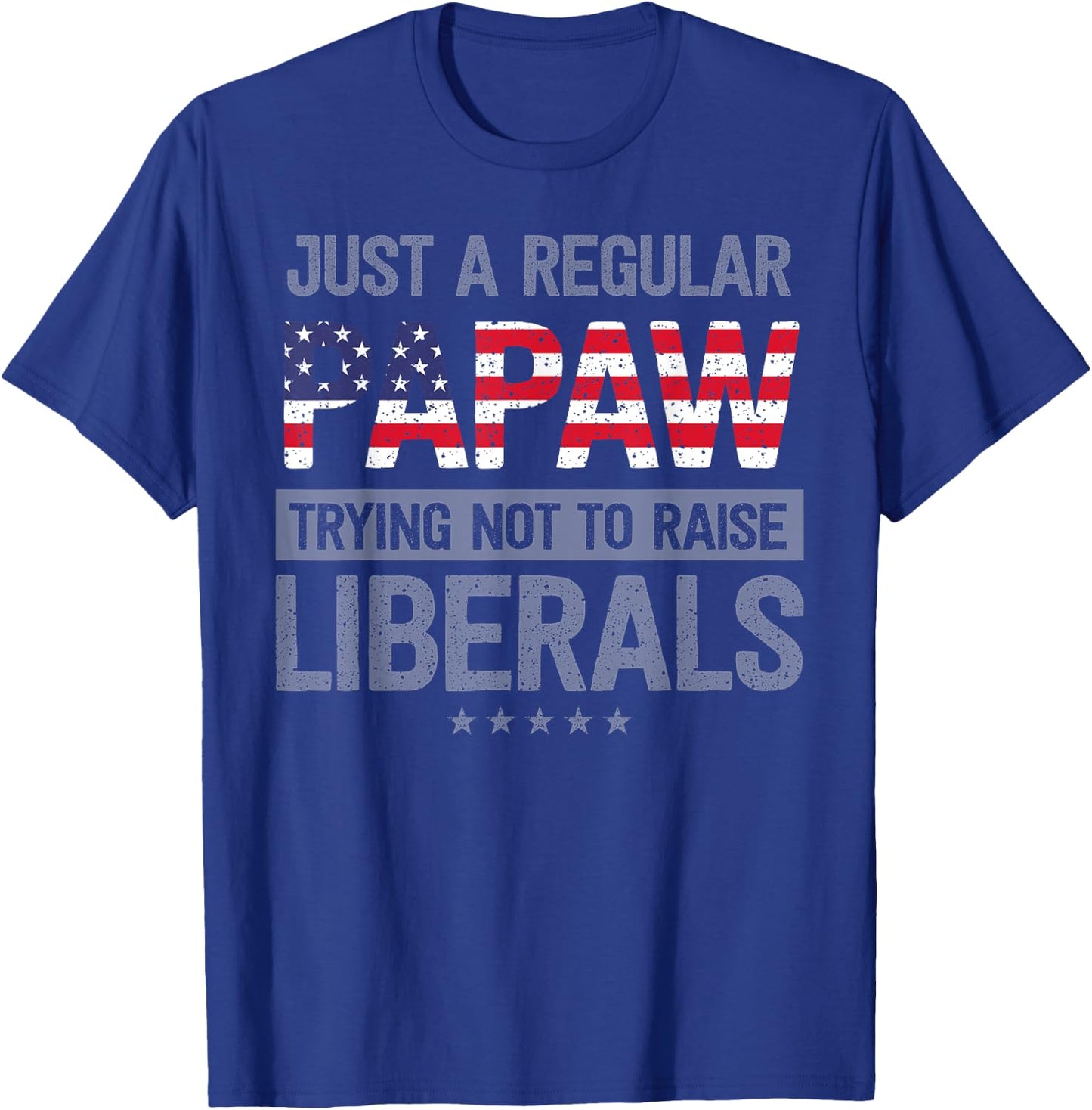 mb Regular Papaw Not To Raise Liberals USA Flag Father's Day T-Shirt - T-Shirt | Royal