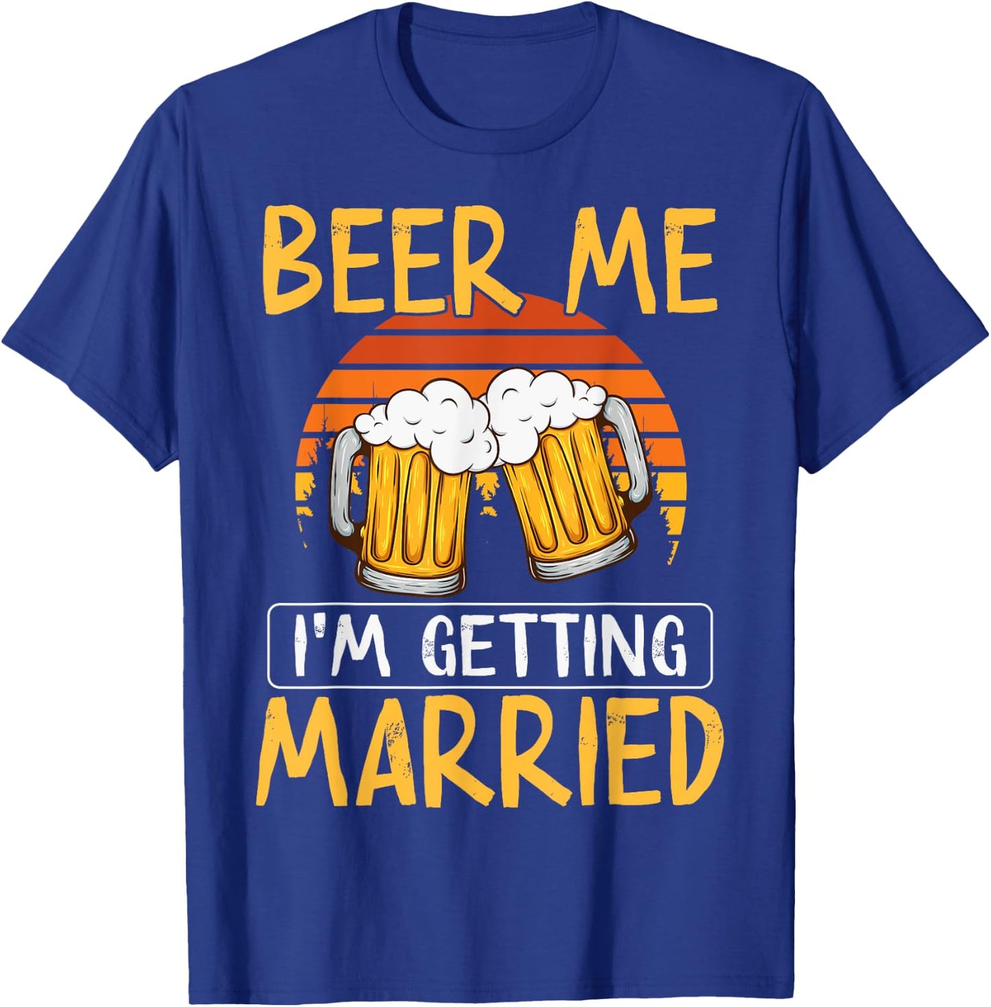 Bachelor Party Getting Married Beer Me I'm Getting Married T-Shirt - T-Shirt | Royal