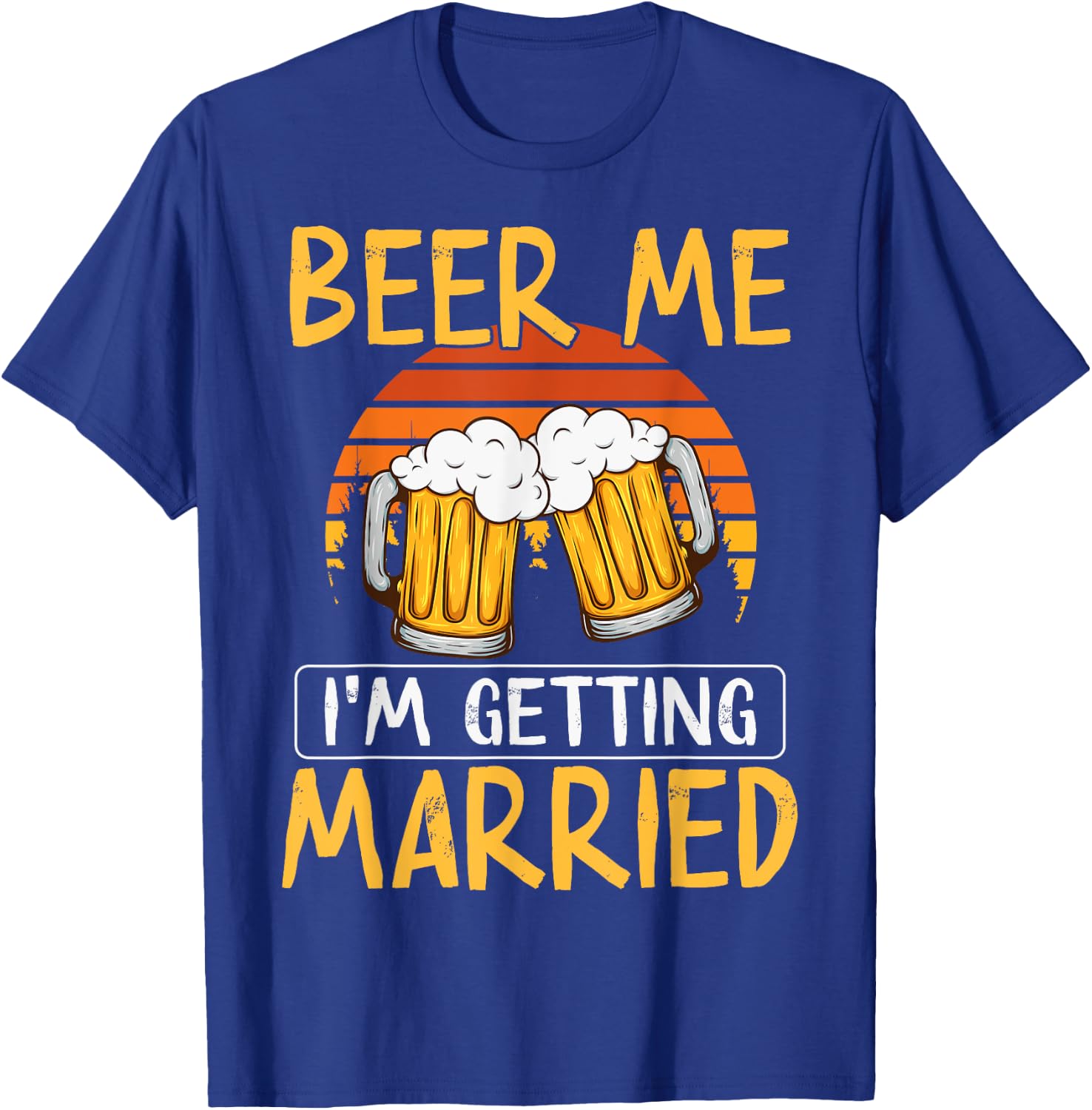Bachelor Party Getting Married Beer Me I'm Getting Married T-Shirt - T-Shirt | Royal