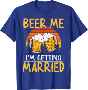 Bachelor Party Getting Married Beer Me I'm Getting Married T-Shirt - T-Shirt | Royal
