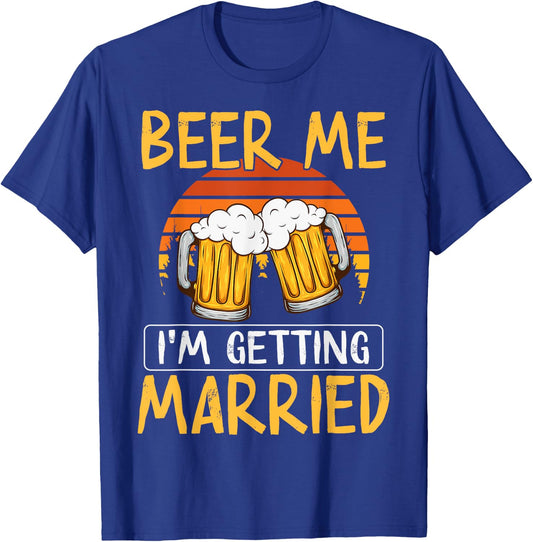 Bachelor Party Getting Married Beer Me I'm Getting Married T-Shirt - T-Shirt | Royal