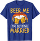 Bachelor Party Getting Married Beer Me I'm Getting Married T-Shirt - T-Shirt | Royal