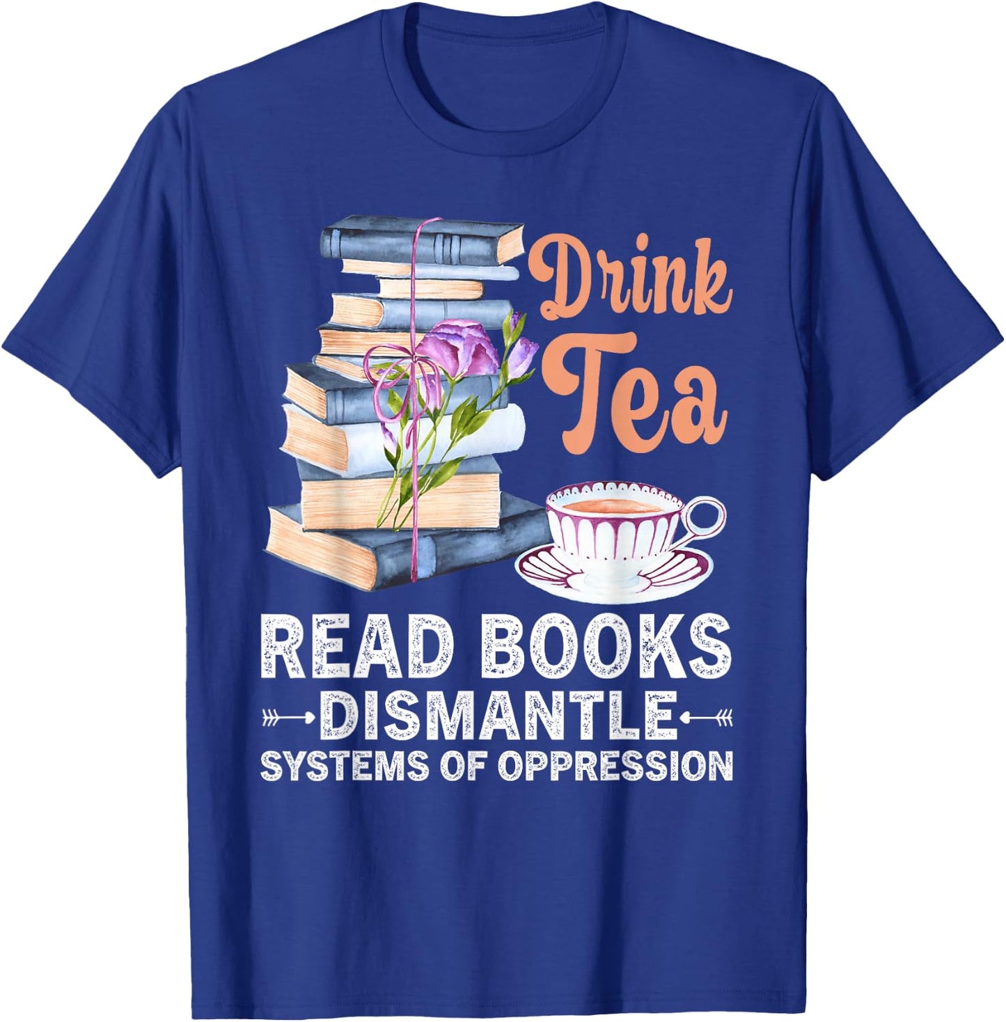 Funny Book Lover Quote Drink Tea Read Books Cool Book Lover T-Shirt - T-Shirt | Royal